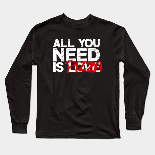 All You Need Is Pizza Long Sleeve T-Shirt by Mezlof